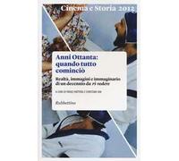 Cinema e storia (2012). Vol. 1: Anni Ottanta: quando tutto cominciò. Realtà, immagini e immaginario di un decennio da ri-vedere