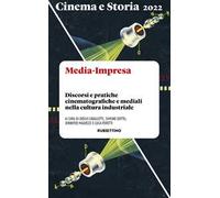 Cinema e storia. Media-Impresa. Discorsi e pratiche cinematografiche e mediali nella cultura industriale (2022)