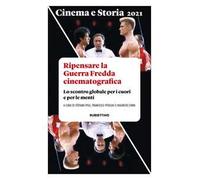 Cinema e storia. Rivista di studi interdisciplinari (2021). Vol. 1: Ripensare la Guerra Fredda cinematografica. Lo scontro globale per i cuori e per le menti