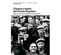 Cinema e teatro del Fronte Popolare. Negli anni Trenta del Novecento in Francia