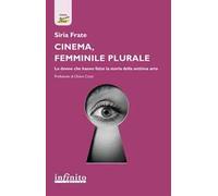 Cinema, femminile plurale. Le donne che hanno fatto la storia della settima arte