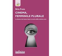 Cinema, femminile plurale. Le donne che hanno fatto la storia della settima arte