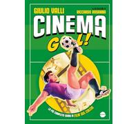Libri Valli Giulio - Cinema Gol La Piu Completa Guida Ai Film Sul Calcio