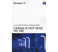 Cinema is not dead. We are. Ediz. italiana