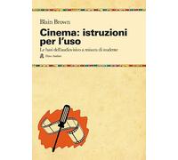 Cinema: istruzioni per l'uso. Le basi dell'audiovisivo a misura di studente