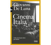 Cinema Italia. I film che hanno fatto gli italiani - De Luna Giovanni