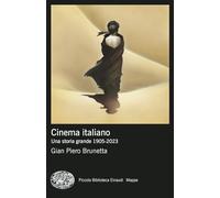 Cinema Italiano. Una Storia Grande 1905-2023 - Gian Piero Brunetta - 2024