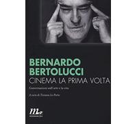 Cinema la prima volta di Bernardo Bertolucci - minimum fax, 2016