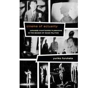 Cinema of Actuality: Japanese Avant-Garde Filmmaking in the Season of Image Politics