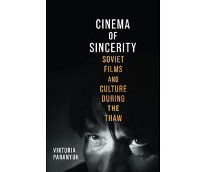 Cinema of Sincerity: Soviet Films and Culture During the Thaw