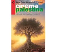 Cinema Palestina. Memorie e immaginari resistenti