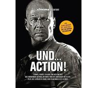Cinema präsentiert: Und... Action! - Stunts, Fights, Crashs: Die Geschichte des modernen Adrenalin-Kinos von den Anfängen bis heute: Plus: Die größten Stars und Franchises des Genres