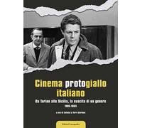 Cinema protogiallo italiano. Da Torino alla Sicilia, la nascita di un genere. Ediz. illustrata