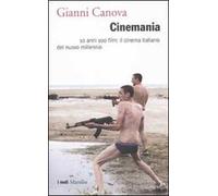 Cinemania. 10 anni 100 film: il cinema italiano del nuovo millennio