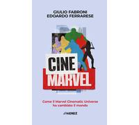 CineMarvel. Come il Marvel Cinematic Universe ha cambiato il mondo - Fabro...