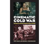 Cinematic Cold War: The American and Soviet Struggle for Hearts and Minds