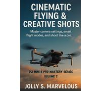 Cinematic Flying & Creative Shots: Master camera settings, smart flight modes, and shoot like a pro