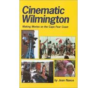 Cinematic Wilmington : Making Movies on the Cape Fear Coast by Jean Wertz Nance (2000-11-01)