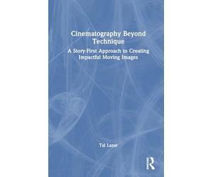 Cinematography Beyond Technique: A Story-First Approach to Moving Images