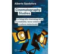Cinematography studies. La fotografia cinematografica tra medialità, tecno-estetica e cultura metavisuale