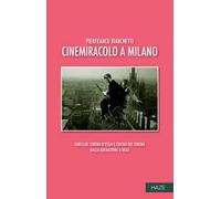 Cinemiracolo a Milano. Cineclub, cinema d'essai e circoli del cinema dalla Liberazione a oggi
