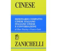 Cinese. Dizionario compatto cinese-italiano, italiano-cinese e conversazioni
