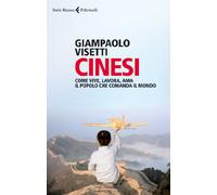 Cinesi. Come vive, lavora, ama il popolo che comanda il mondo