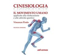 Cinesiologia. Il movimento umano applicato alla rieducazione e alle attività sportive