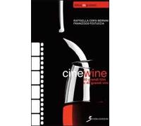 Cinewine. 40 grandi film & 40 grandi vini