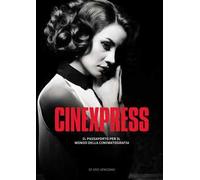 Cinexpress. Il passaporto per il mondo della cinematografia. Ediz. illustrata