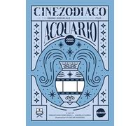 Cinezodiaco Acquario. Il tuo segno zodiacale raccontato con i film
