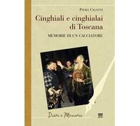 Cinghiali e cinghialai di Toscana. Memorie di un cacciatore