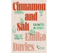 Cinnamon and Salt: Cicchetti in Venice: Small Bites From the Lagoon City