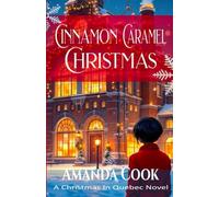 Cinnamon Caramel Christmas: (A Christmas In Quebec Novel Book Two)