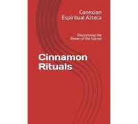 Cinnamon Rituals: Discovering the Power of the Sacred