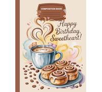 Cinnamon Rolls and Coffee Notebook: Cute Bakery Aesthetic Journal: Sweet Happy Birthday for Your Sweetheart, Coffee Lovers & Pastry Fans, (100 pages, 8.5 x 11)