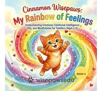 Cinnamon Wisepaws: My Rainbow of Feelings: Understanding Emotions, Emotional Intelligence (EQ), and Mindfulness for Toddlers (Ages 2-5)