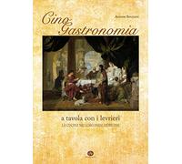 9788897525134 Cinogastronomia a tavola con i levrieri. La cucina...esi d'origine