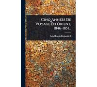 Cinq AnnÃ(c)es De Voyage En Orient, 1846-1851...