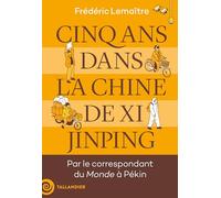 Cinq ans dans la Chine de Xi Jinping: Par le correspondant du Monde à Pékin