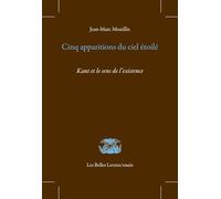 Cinq apparitions du ciel étoilé: Kant et le sens de l'existence