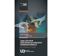 Cinq clés pour développer sa créativité organisationnelle: De la réflexion à l'action