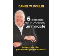 Cinq éléments qui provoquent un miracle: Croire Dieu pour de très grands résultats