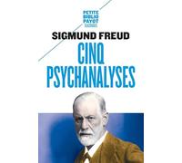 Cinq psychanalyses: Dora, Le petit Hans, L'homme aux rats, Le président Schreber, L'homme aux loups
