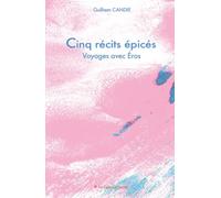 Cinq récits épicés, voyage avec Éros