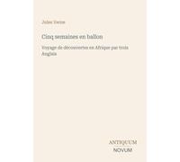 Cinq semaines en ballon: Voyage de découvertes en Afrique par trois Anglais