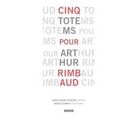 Cinq totems pour Arthur Rimbaud