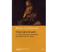 Cinq types de paix. Une histoire des plans de pacification perpetuelle (XVII--XX Siécles): Une histoire des plans de pacification perpétuelle (XVIIe-XXe siècles)