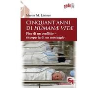 Cinquant’anni di Humanae vitae. Fine di un conflitto, riscoperta di un messaggio. Nuova ediz.