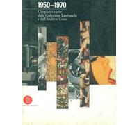 Cinquanta capolavori della collezione Lanfranchi-Conz (1950-1970). Ediz. illustrata